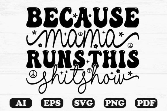 Because Mama Runs This Shitshow Kids SVG: Graphics for Crafts & Content
