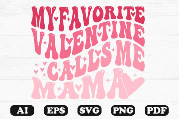 My Favorite Valentine Calls Me Mama Graphics