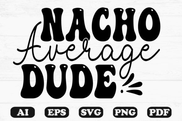 Nacho Average Dude Kids SVG Graphics for Crafts
