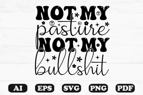 Not My Pasture Not My Bullshit Kids SVG Graphics