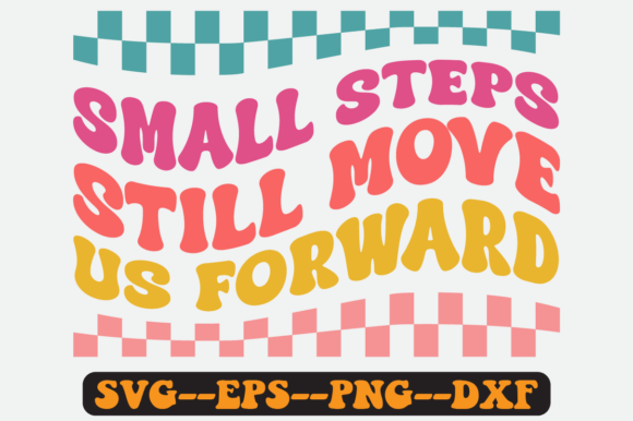 Small Steps Still Move Us Forward SVG: Graphics for Crafts