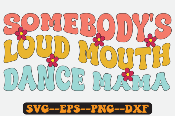 Somebody’s Loud Mouth Dance Mama SVG