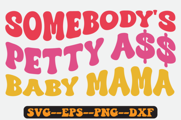 Somebody’s Petty Baby Mama Retro SVG: Graphics for Crafts